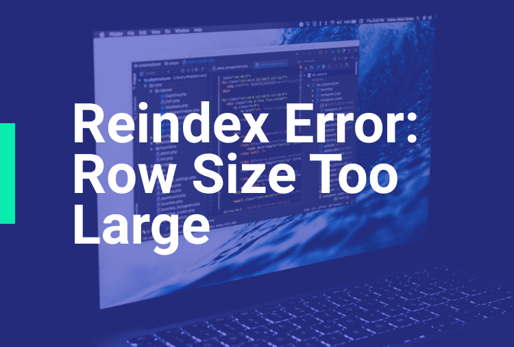 Reindex error: Row size too large